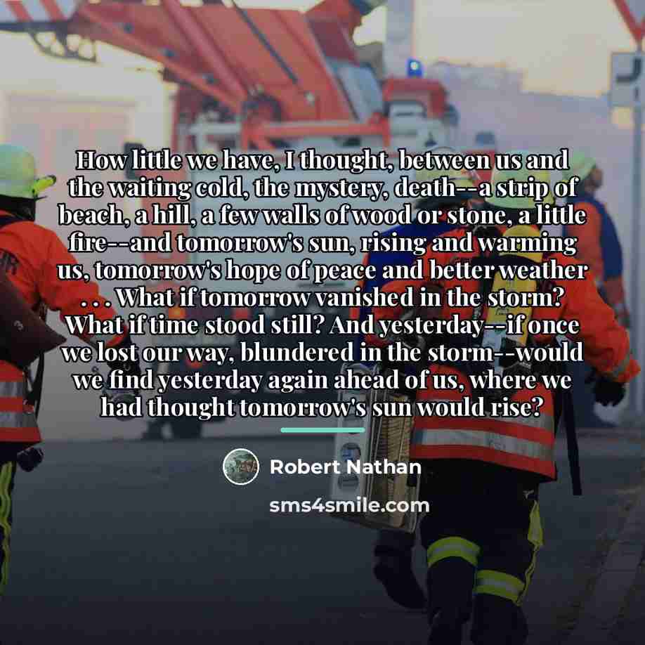 “How little we have, I thought, between us and the…” quote by Robert Nathan