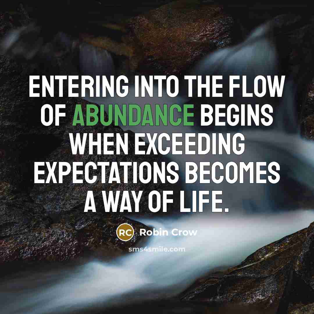 “Entering into the flow of abundance begins when exceeding expectations…” quote by Robin Crow