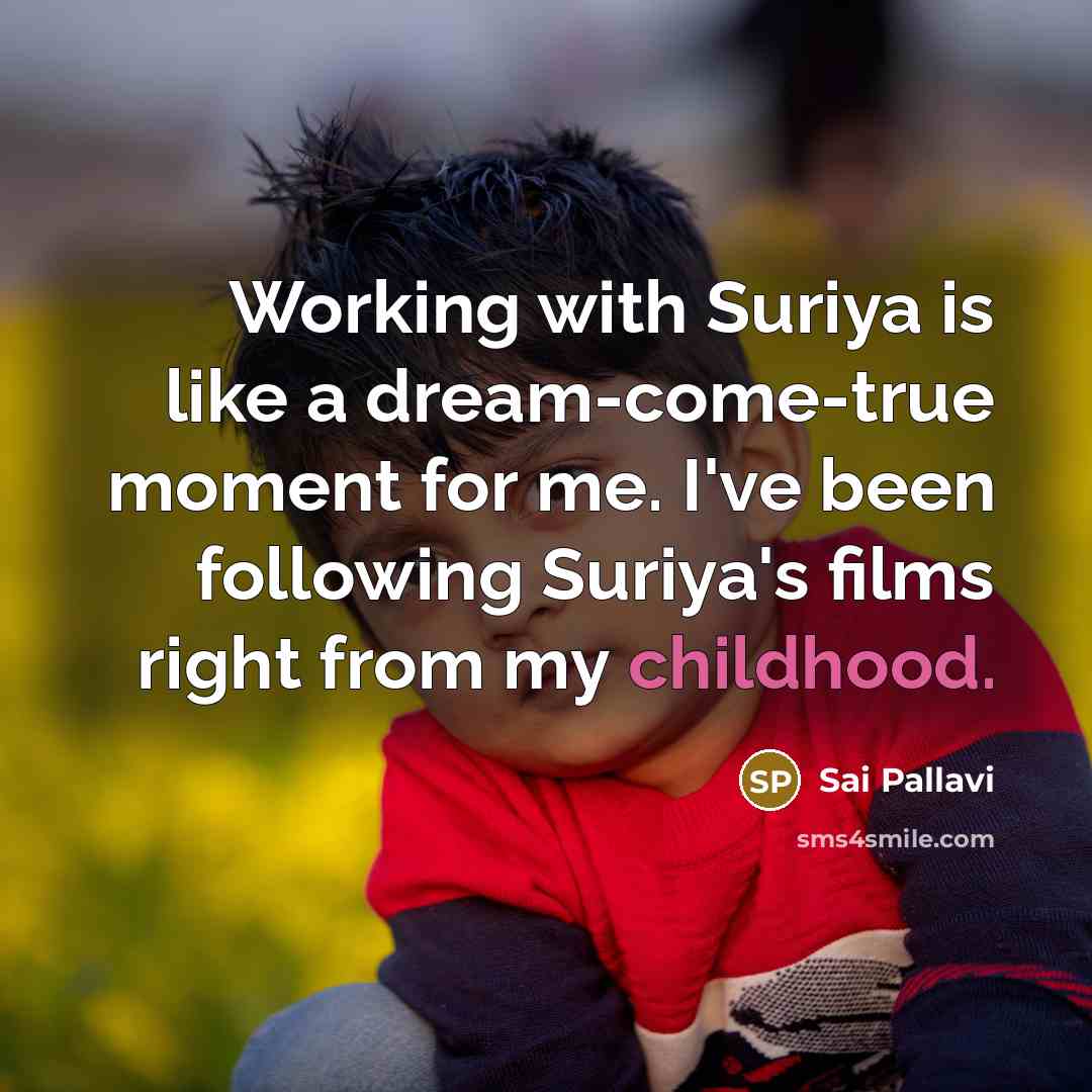 “Working with Suriya is like a dream-come-true moment for me. I've been following Suriya's films right from my childhood.” quote by Sai Pallavi
