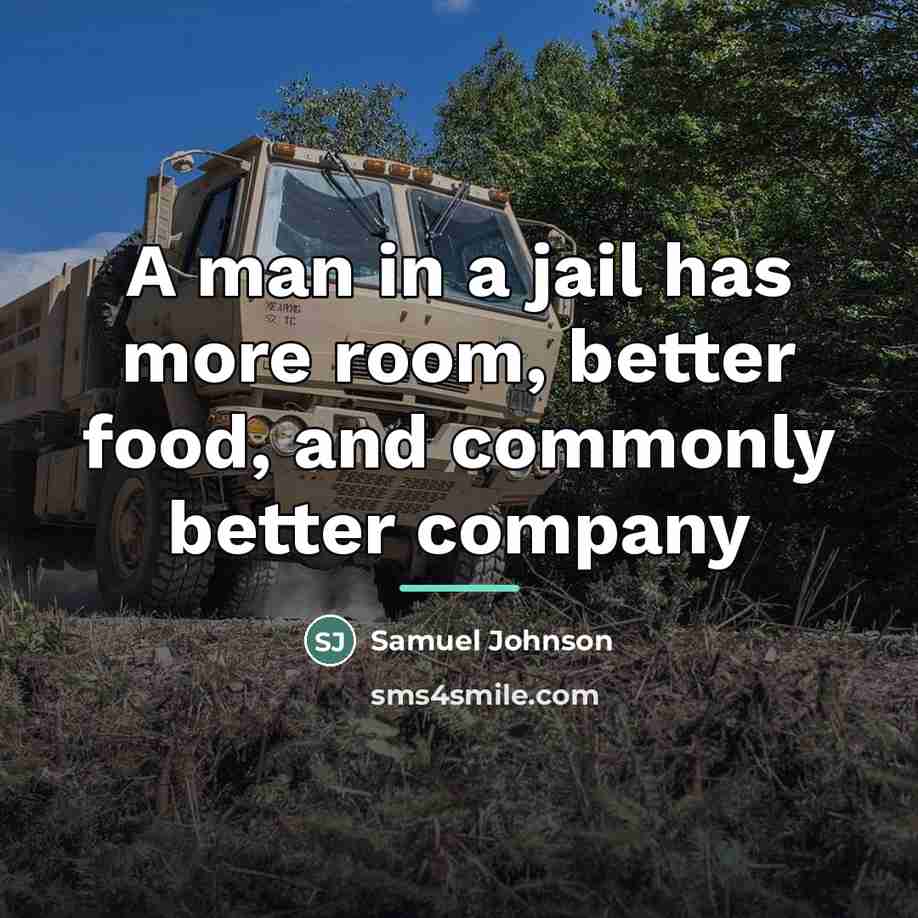 “A man in a jail has more room, better food,…” quote by Samuel Johnson