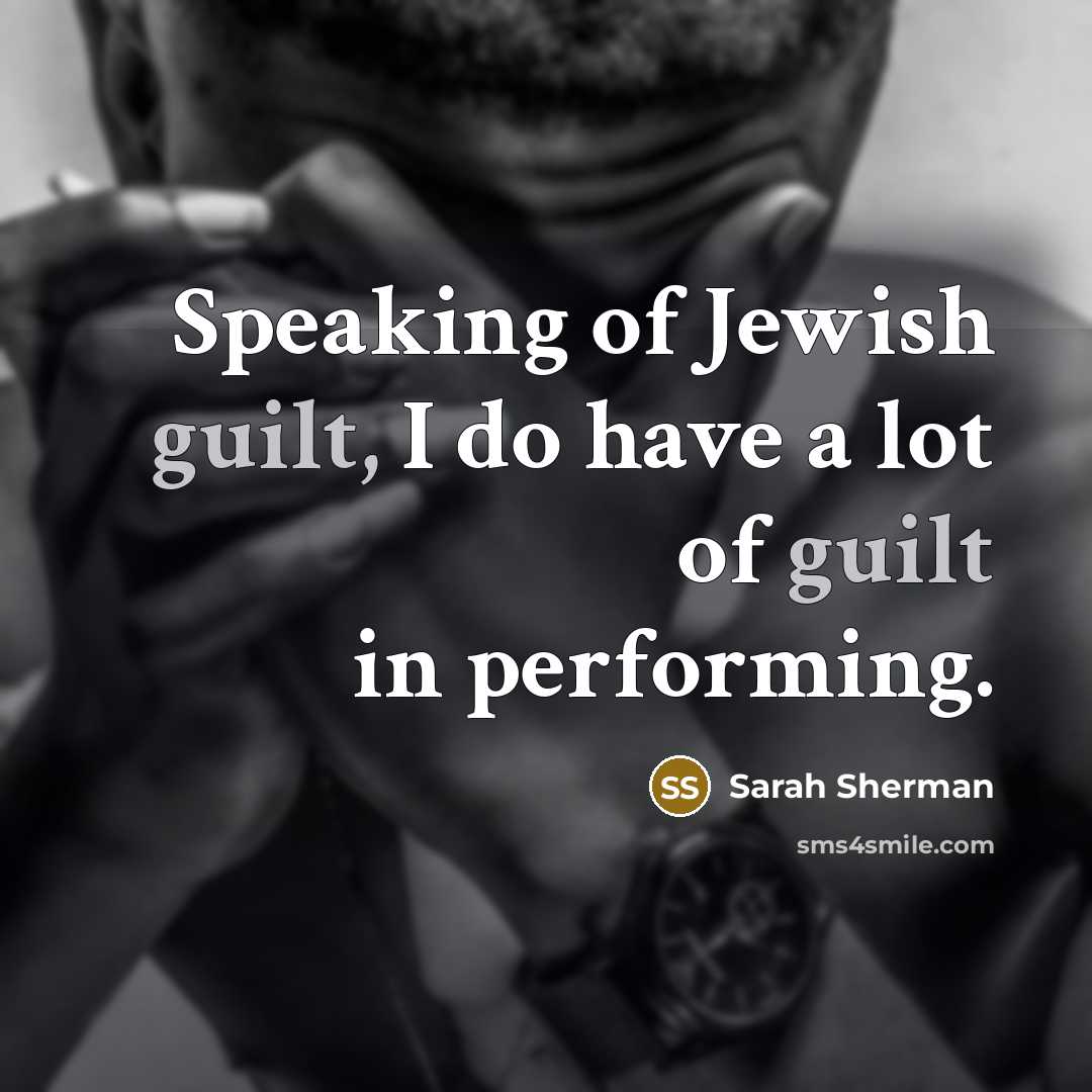 “Speaking of Jewish guilt, I do have a lot of…” quote by Sarah Sherman
