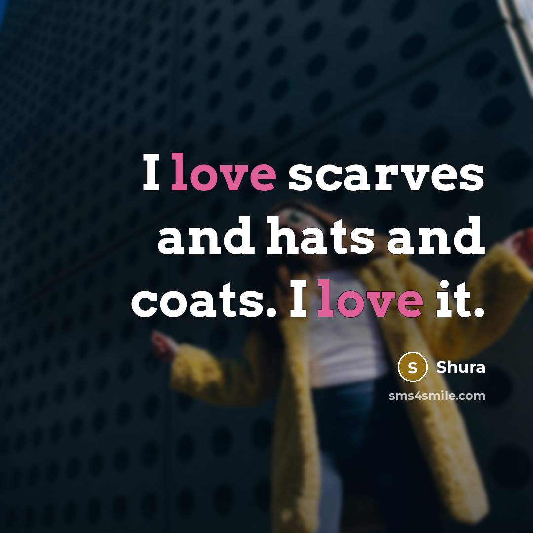“I love scarves and hats and coats. I love it.…” quote by Shura