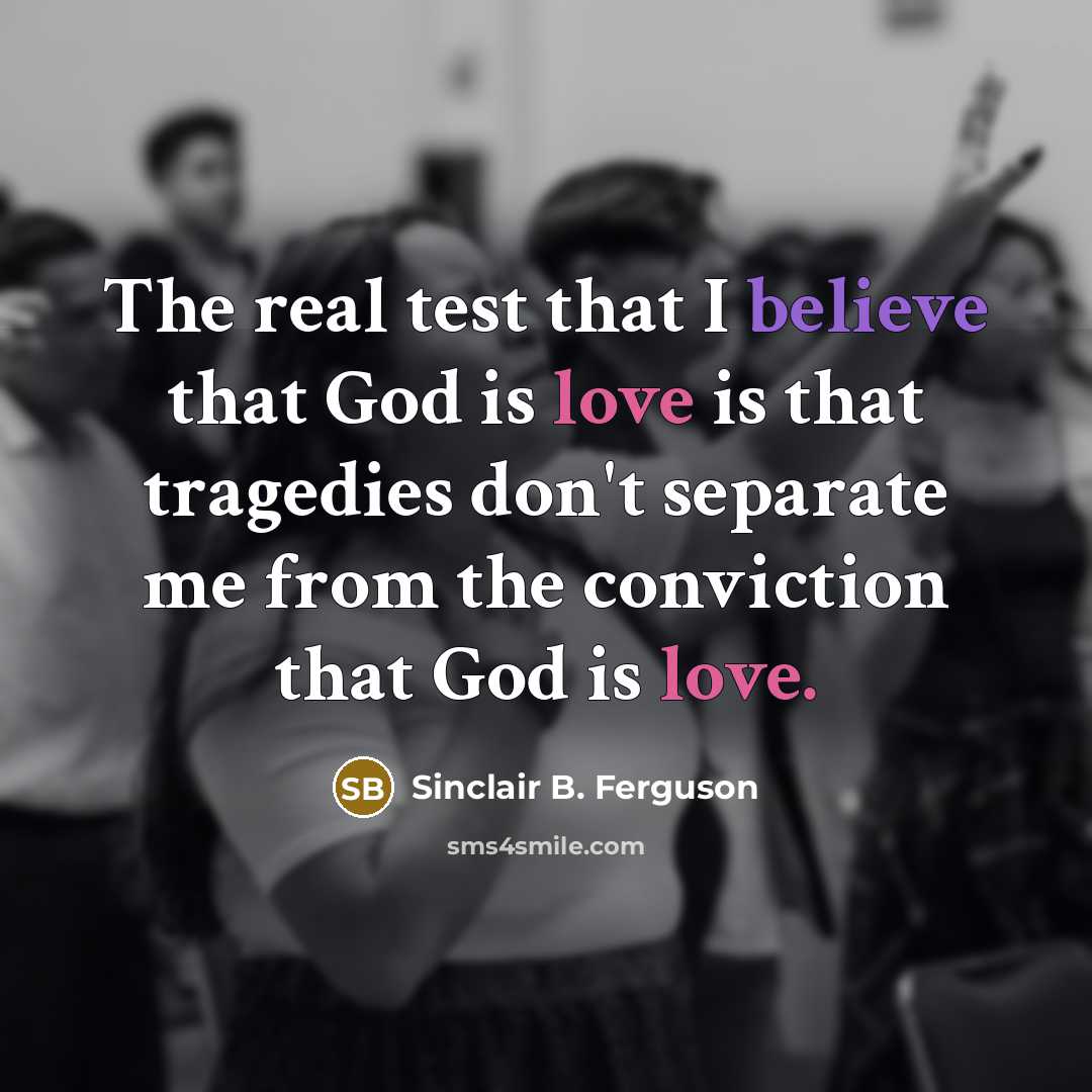“The real test that I believe that God is love…” quote by Sinclair B. Ferguson