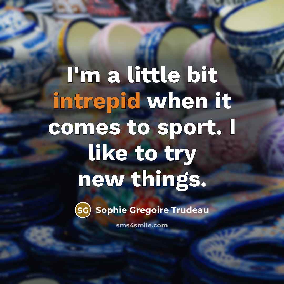 “I'm a little bit intrepid when it comes to sport.…” quote by Sophie Gregoire Trudeau