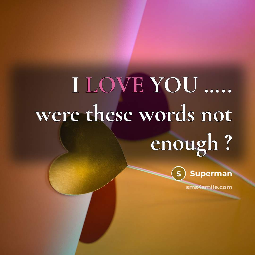 “I LOVE YOU .......... were these words not enough ?…” quote by Superman