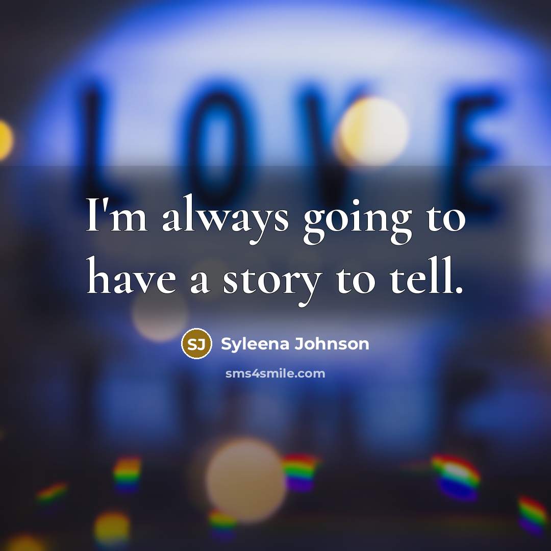 “I'm always going to have a story to tell.…” quote by Syleena Johnson