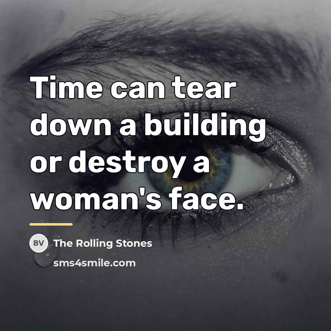 “Time can tear down a building or destroy a woman's…” quote by The Rolling Stones