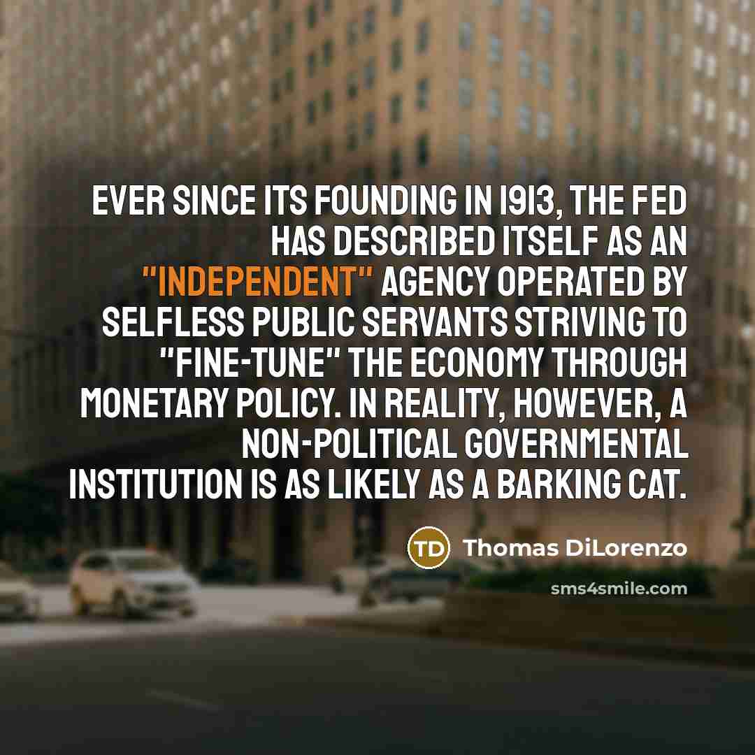 “Ever since its founding in 1913, the Fed has described…” quote by Thomas DiLorenzo
