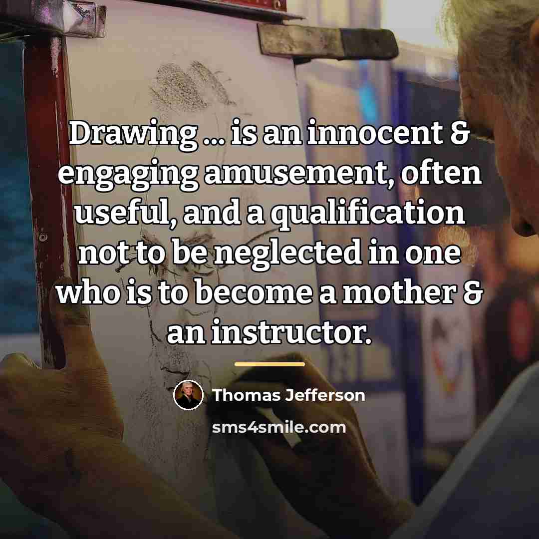 “Drawing ... is an innocent & engaging amusement, often useful,…” quote by Thomas Jefferson