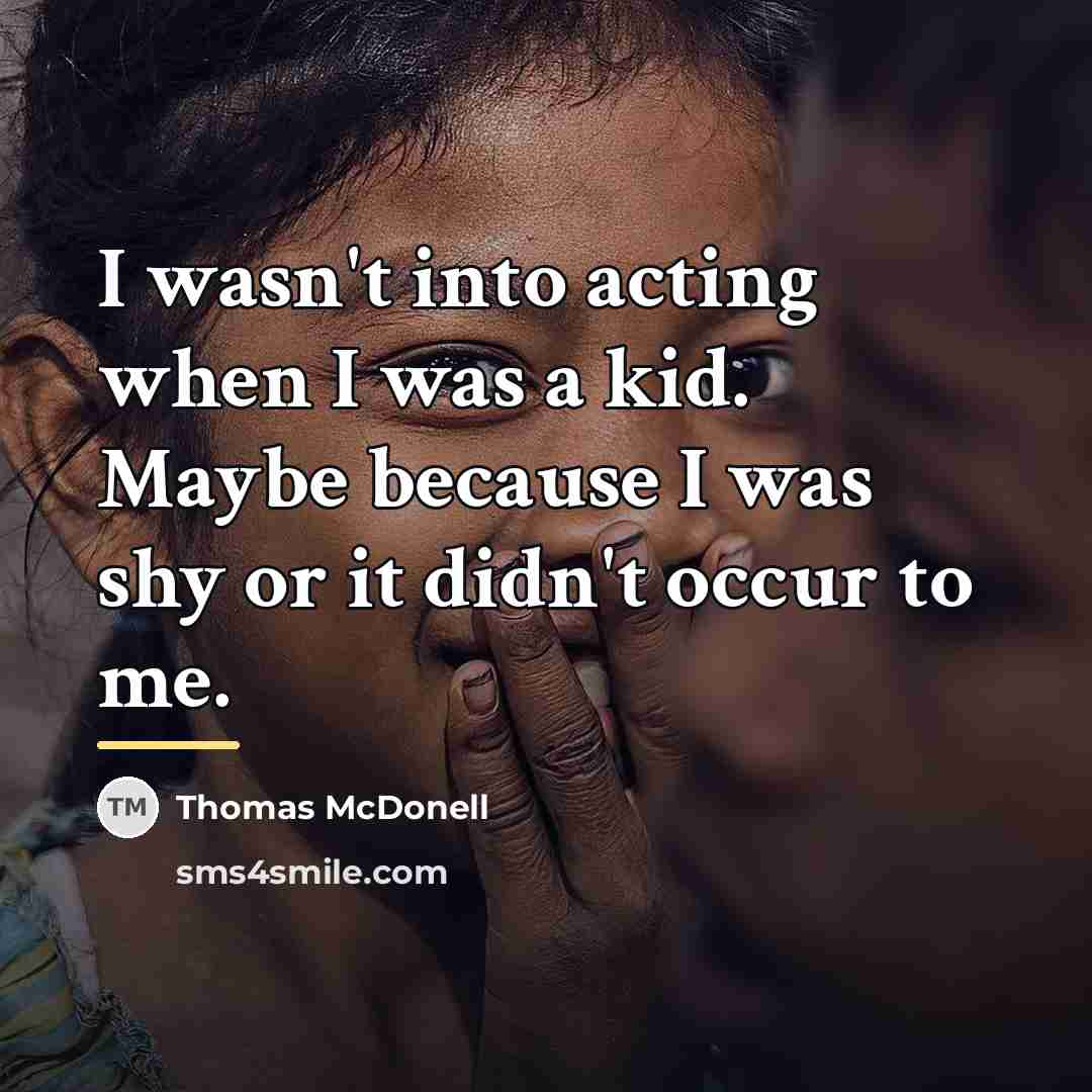 “I wasn't into acting when I was a kid. Maybe…” quote by Thomas McDonell