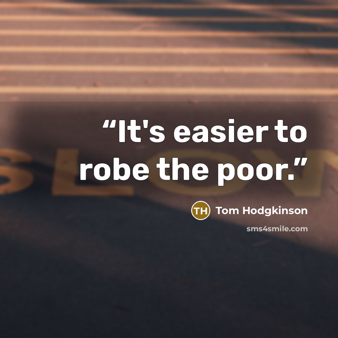 “It's easier to robe the poor.” quote by Tom Hodgkinson