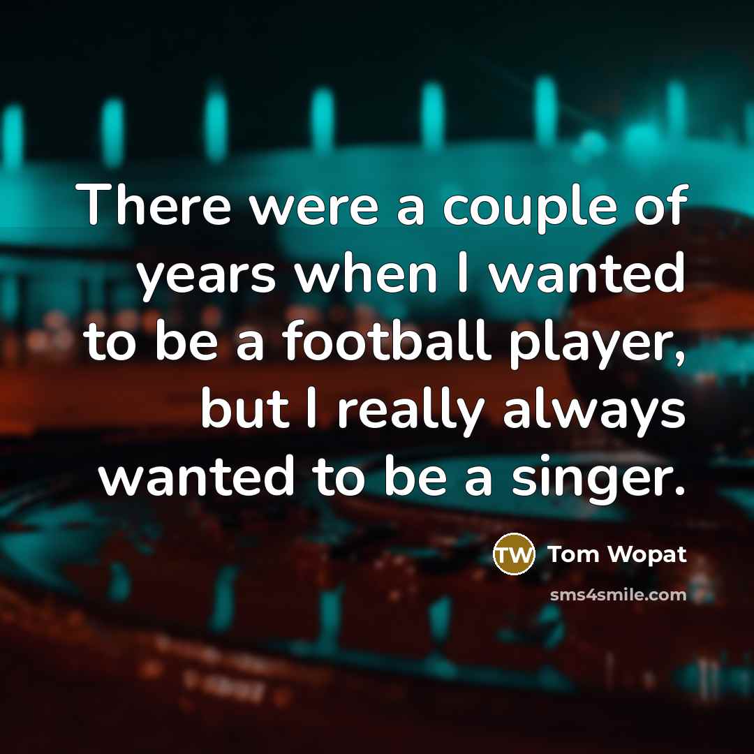 “There were a couple of years when I wanted to…” quote by Tom Wopat