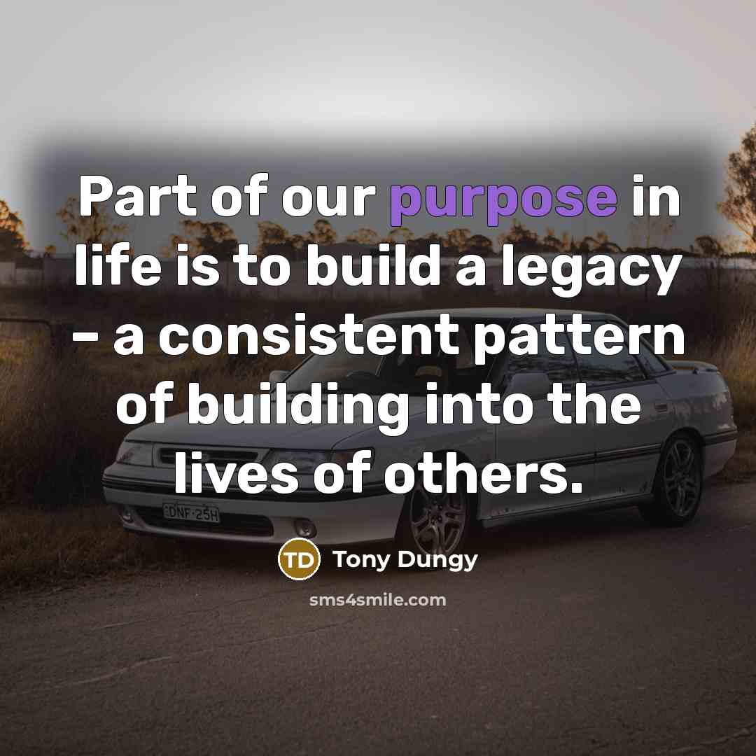 “Part of our purpose in life is to build a…” quote by Tony Dungy