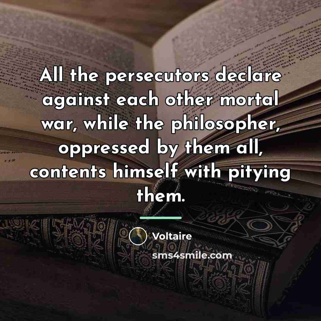 “All the persecutors declare against each other mortal war, while…” quote by Voltaire