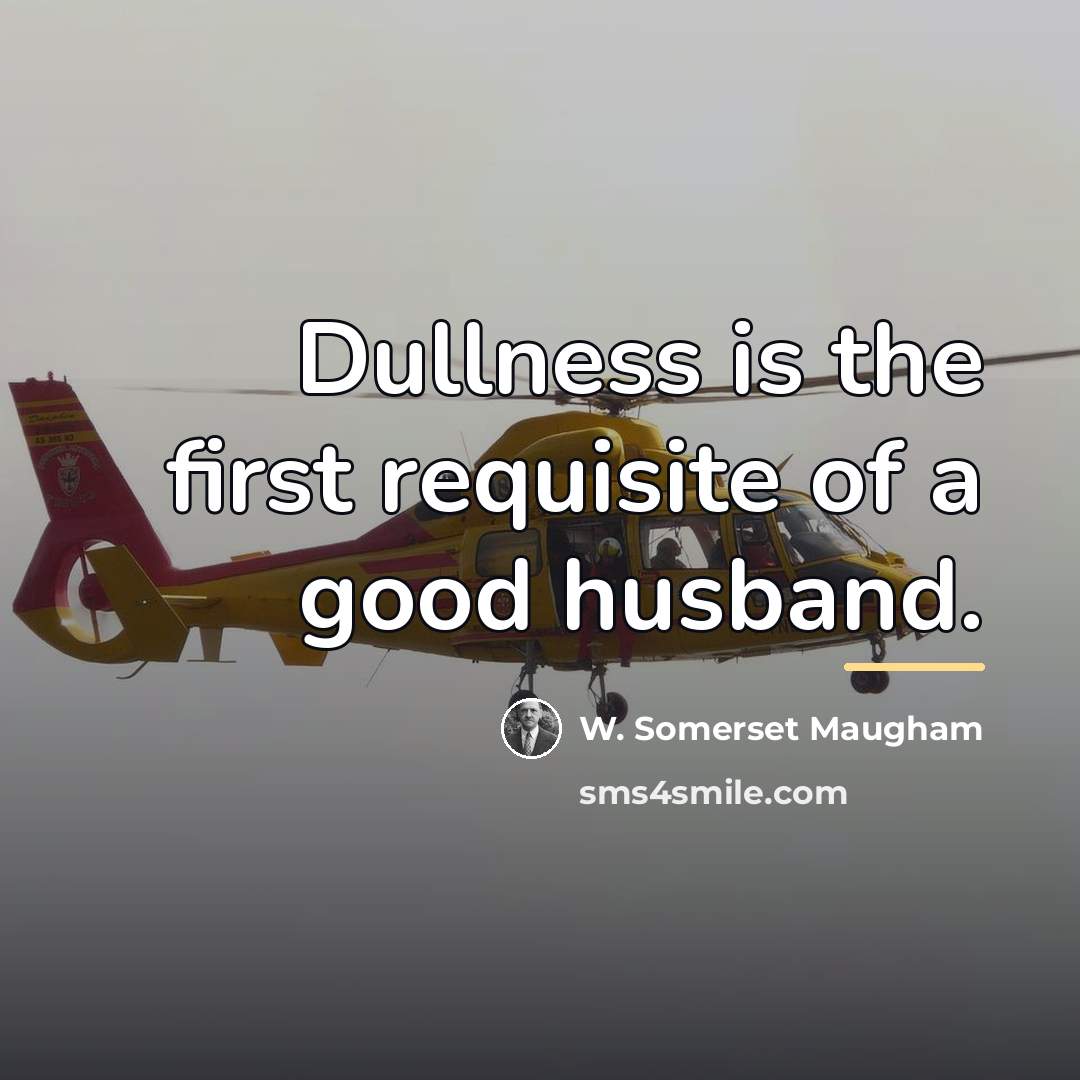 “Dullness is the first requisite of a good husband.…” quote by W. Somerset Maugham