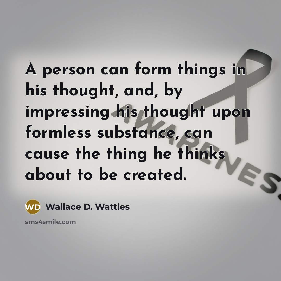 “A person can form things in his thought, and, by…” quote by Wallace D. Wattles