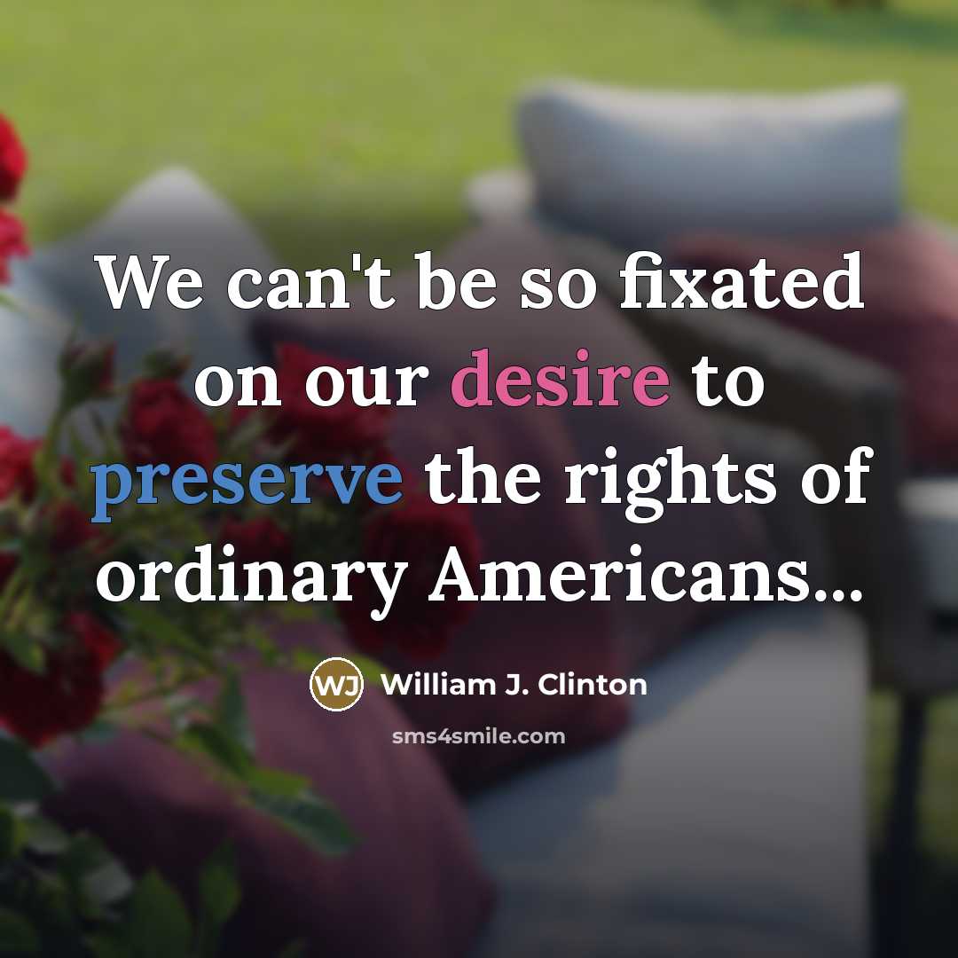 “We can't be so fixated on our desire to preserve…” quote by William J. Clinton