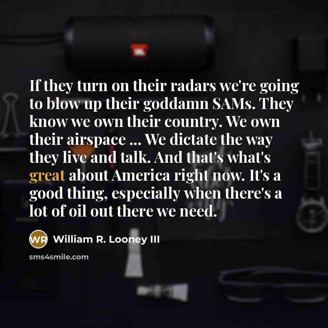 “If they turn on their radars we're going to blow…” quote by William R. Looney III