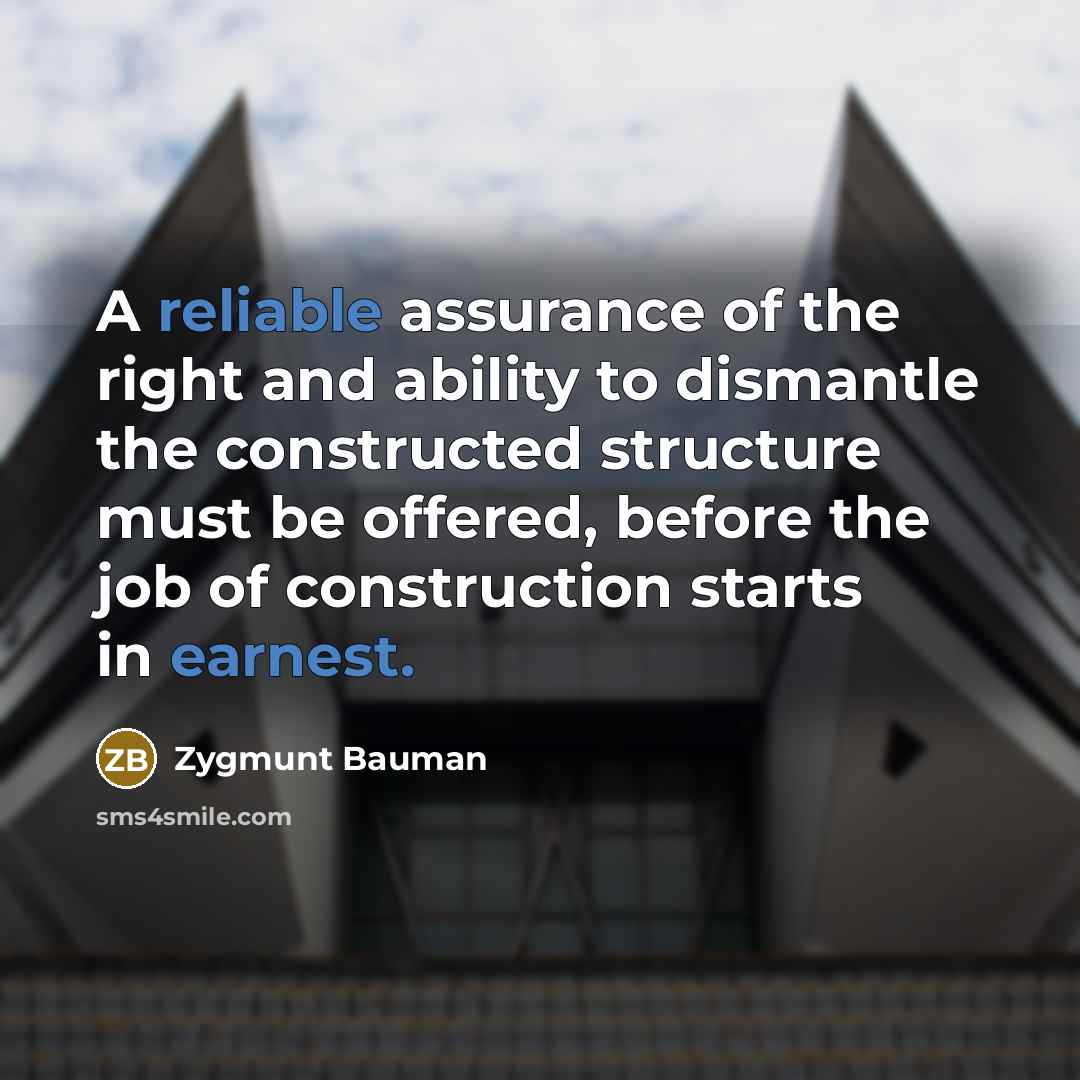 “A reliable assurance of the right and ability to dismantle…” quote by Zygmunt Bauman