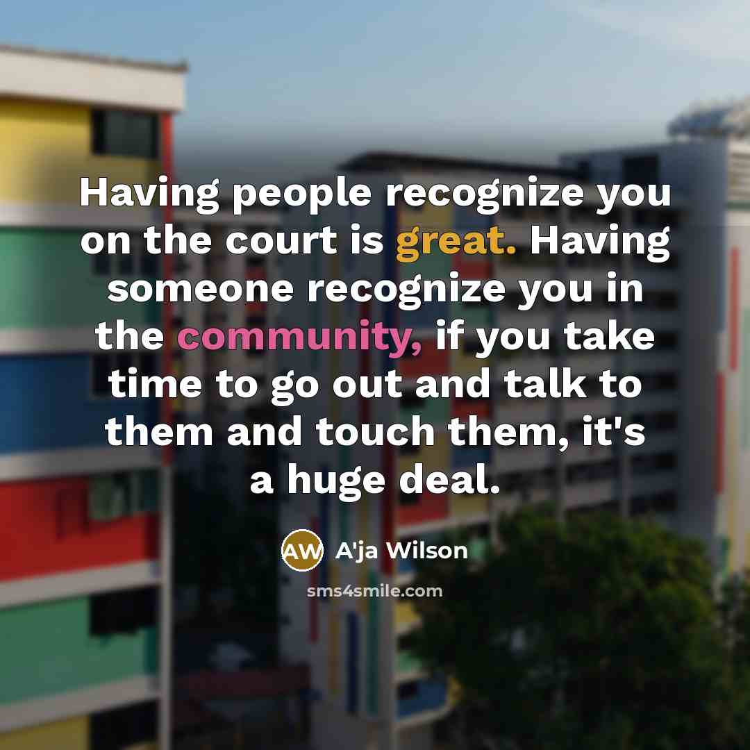 “Having people recognize you on the court is great. Having…” quote by A'ja Wilson