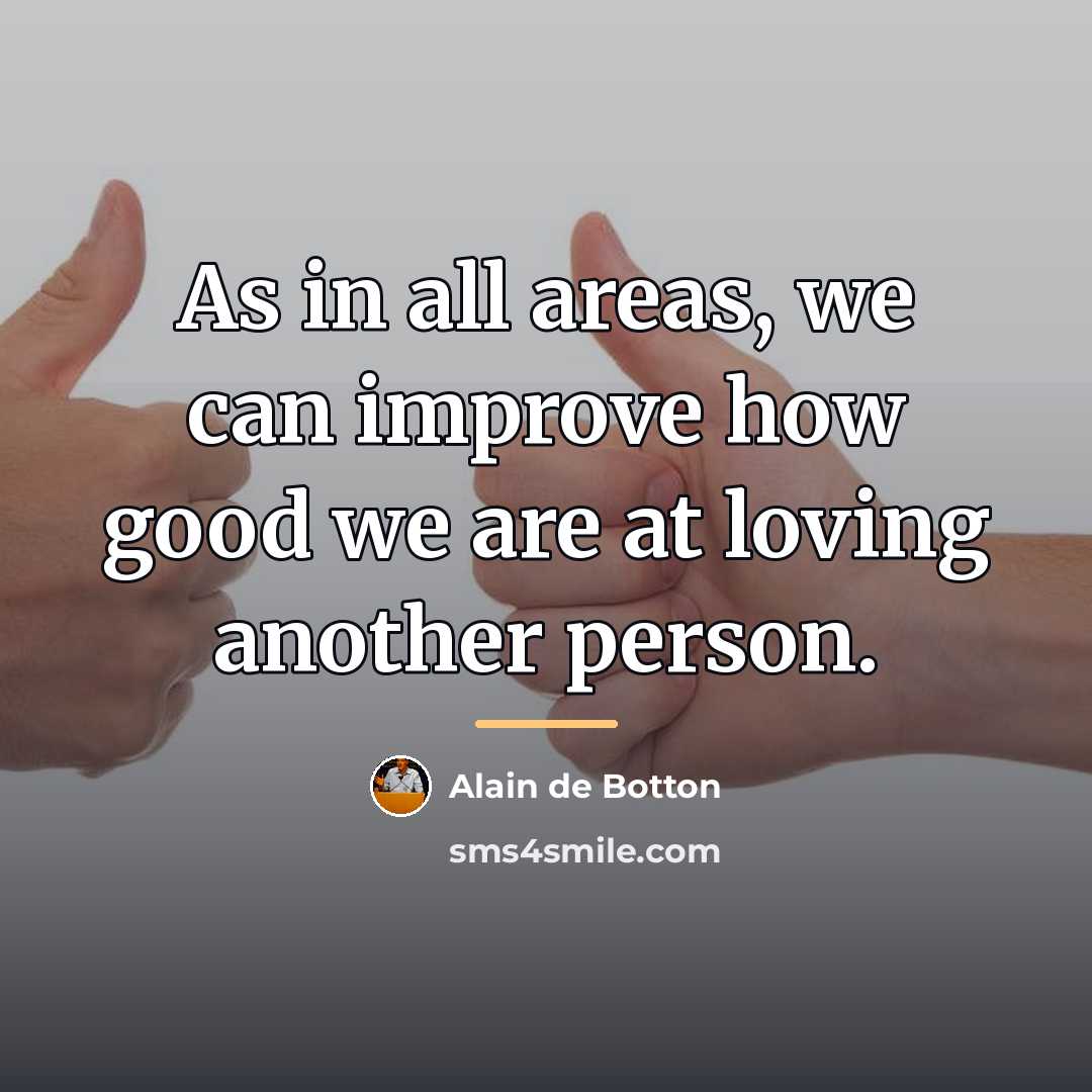 “As in all areas, we can improve how good we…” quote by Alain de Botton