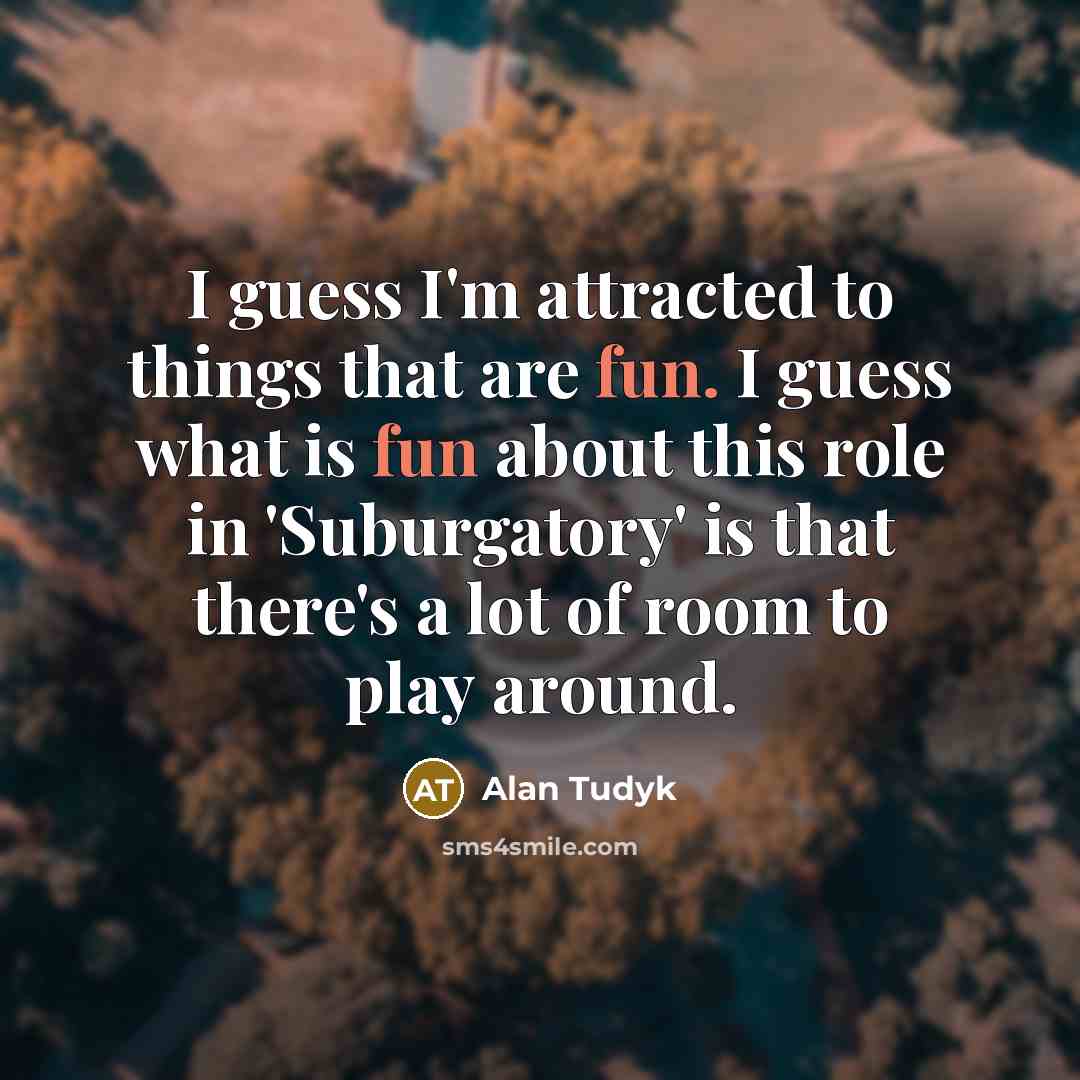 “I guess I'm attracted to things that are fun. I…” quote by Alan Tudyk