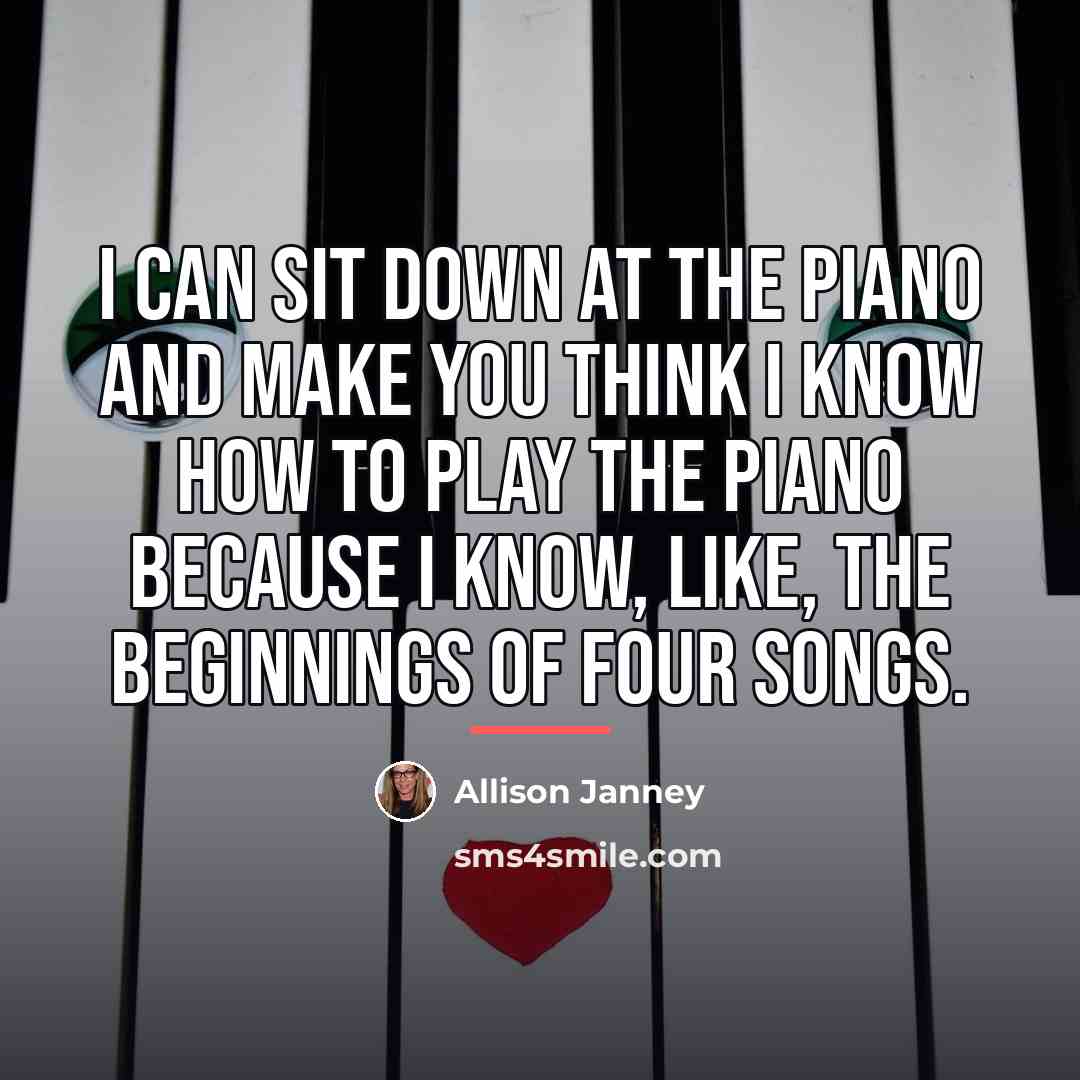 “I can sit down at the piano and make you…” quote by Allison Janney