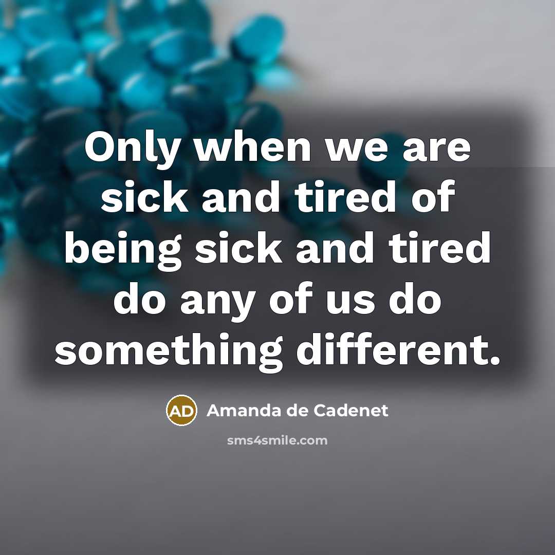 “Only when we are sick and tired of being sick…” quote by Amanda de Cadenet