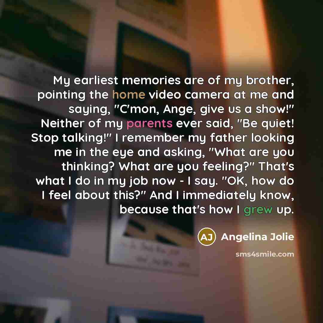 “My earliest memories are of my brother, pointing the home…” quote by Angelina Jolie