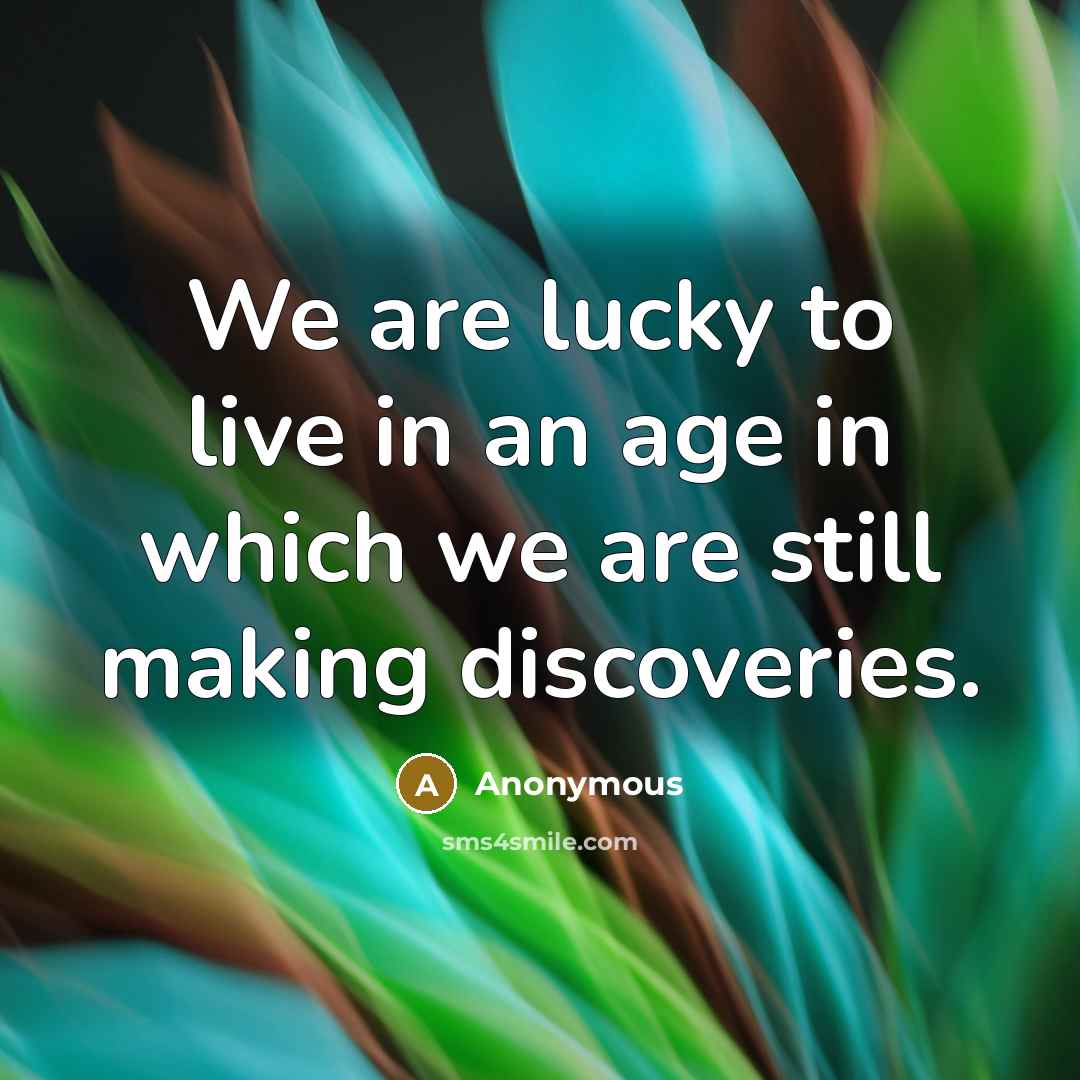 “We are lucky to live in an age in which…” quote by Anonymous