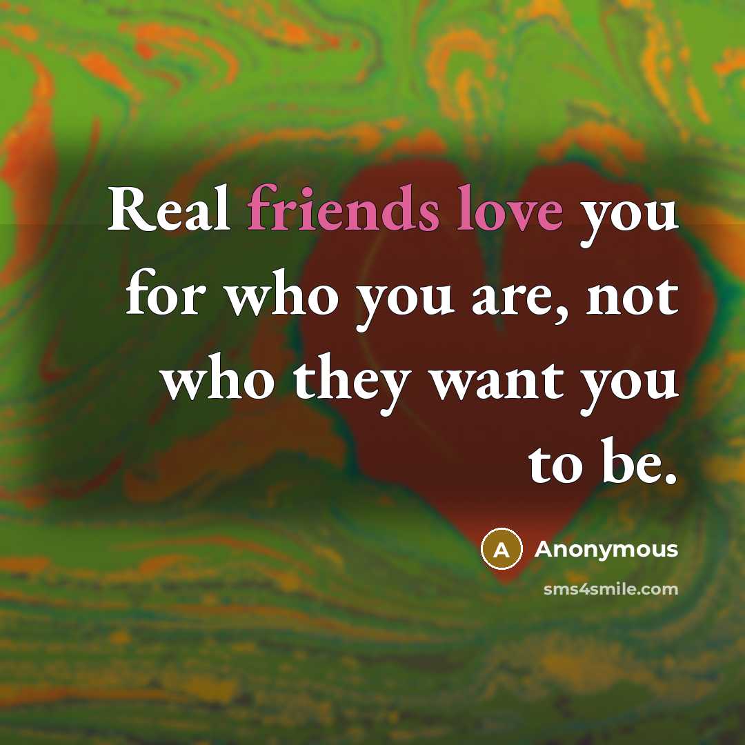 “Real friends love you for who you are, not who…” quote by Anonymous