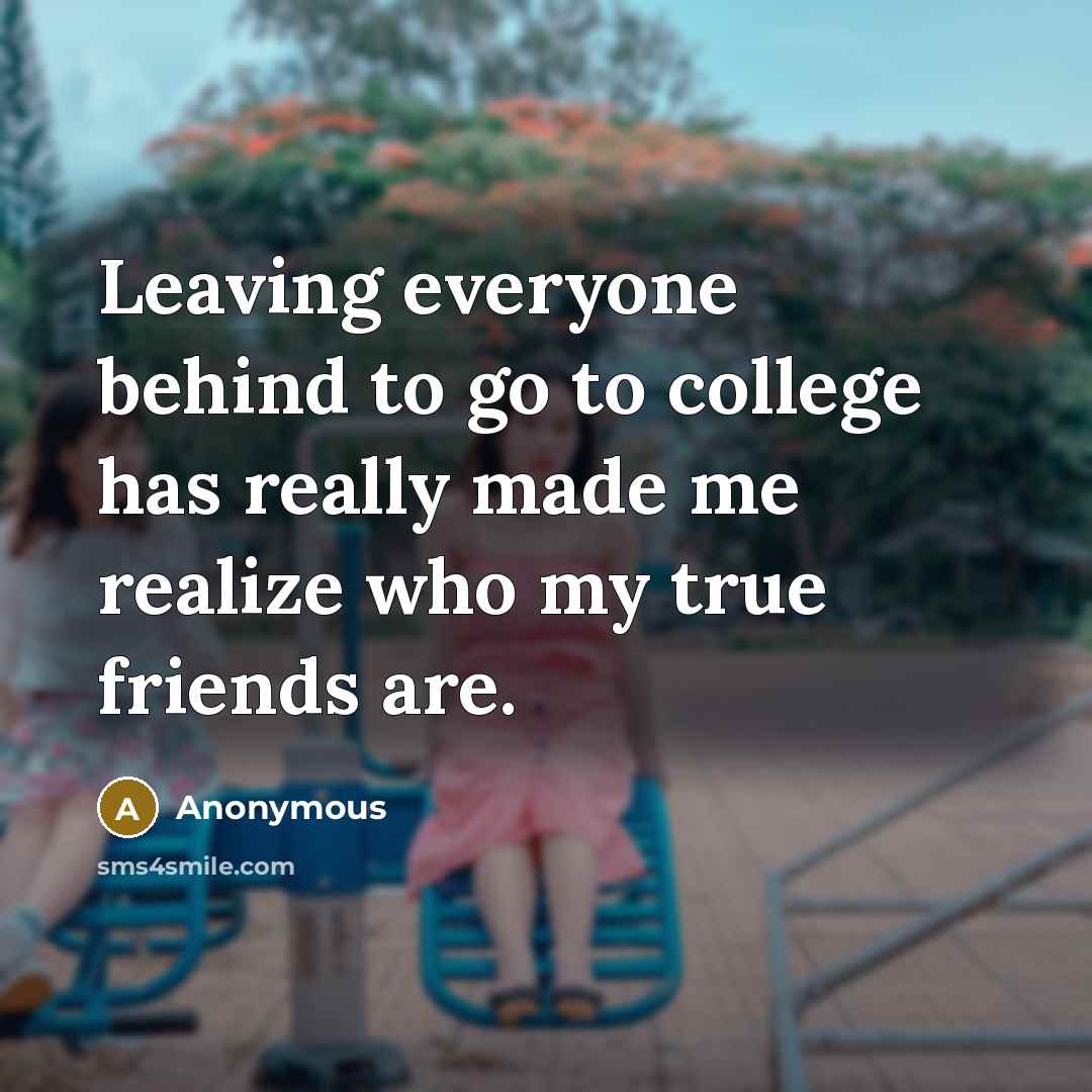 “Leaving everyone behind to go to college has really made…” quote by Anonymous