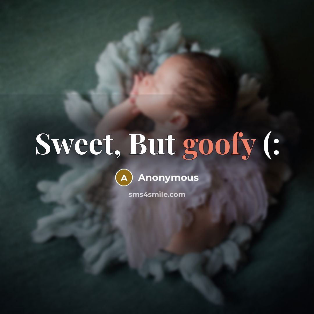 “Sweet, But goofy (:…” quote by Anonymous
