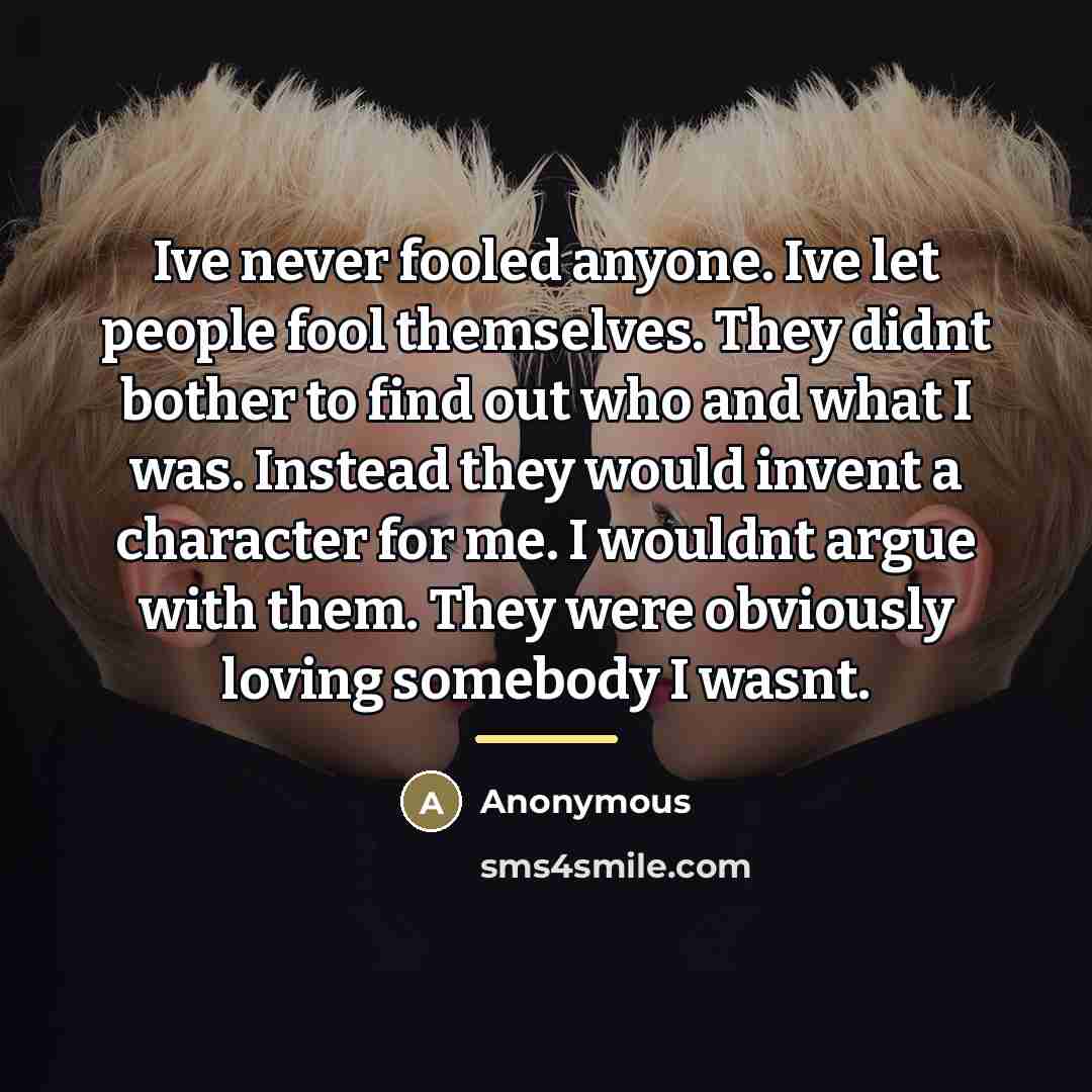 “Ive never fooled anyone. Ive let people fool themselves. They…” quote by Anonymous