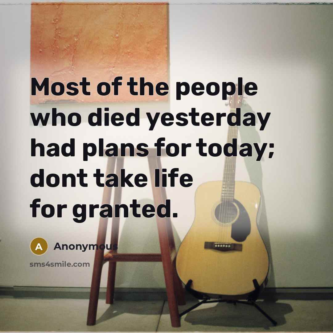 “Most of the people who died yesterday had plans for…” quote by Anonymous
