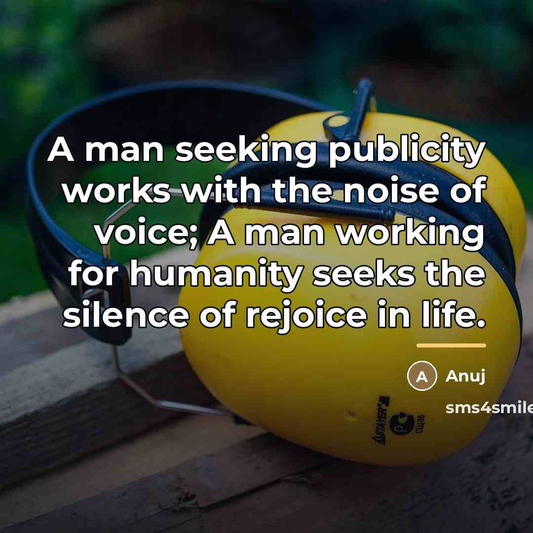“A man seeking publicity works with the noise of voice;…” quote by Anuj
