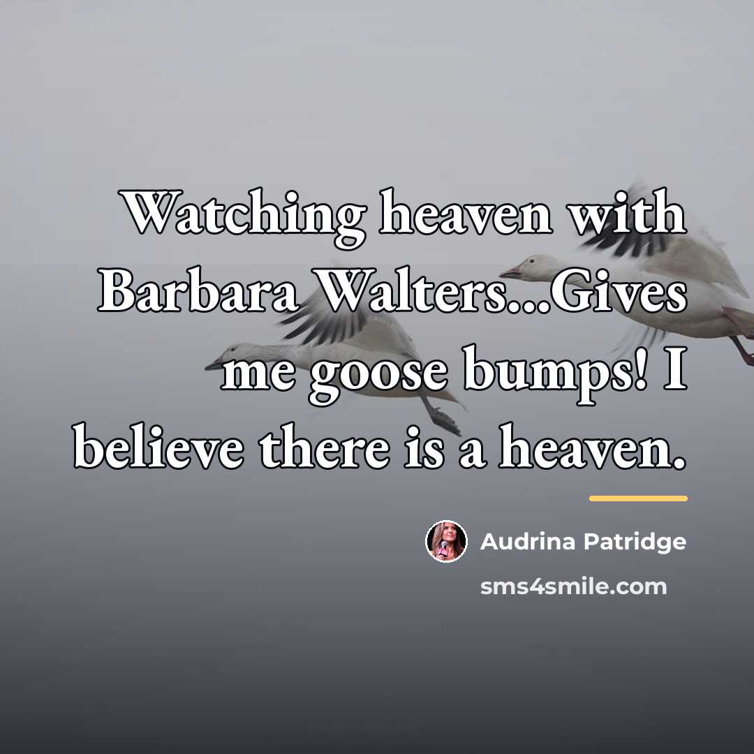 “Watching heaven with Barbara Walters...Gives me goose bumps! I believe…” quote by Audrina Patridge