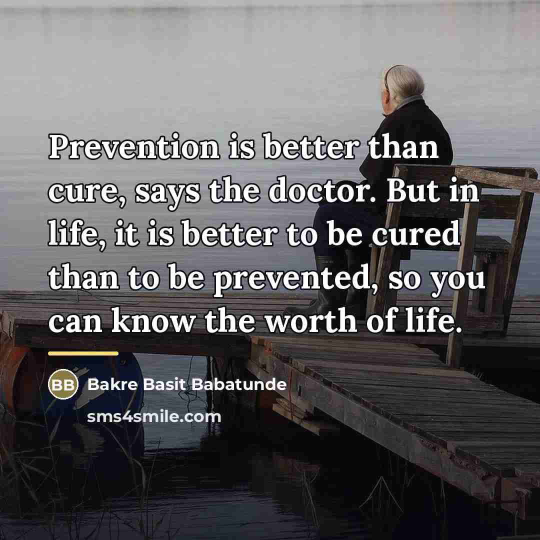 “Prevention is better than cure, says the doctor. But in…” quote by Bakre Basit Babatunde