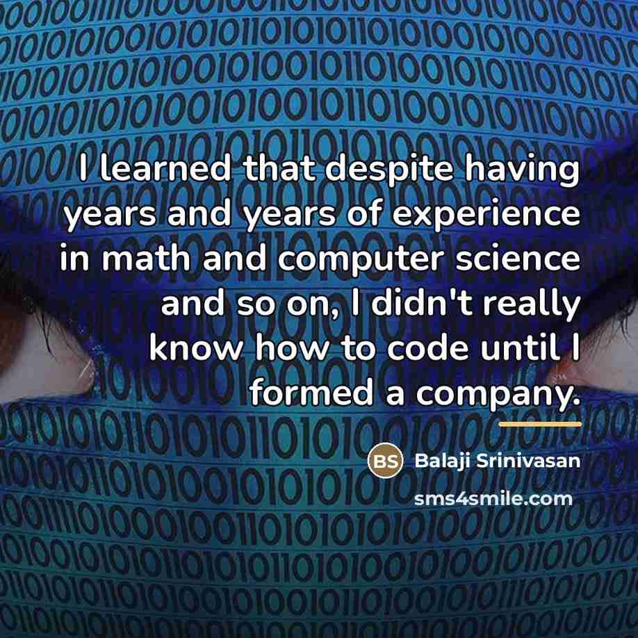 “I learned that despite having years and years of experience…” quote by Balaji Srinivasan