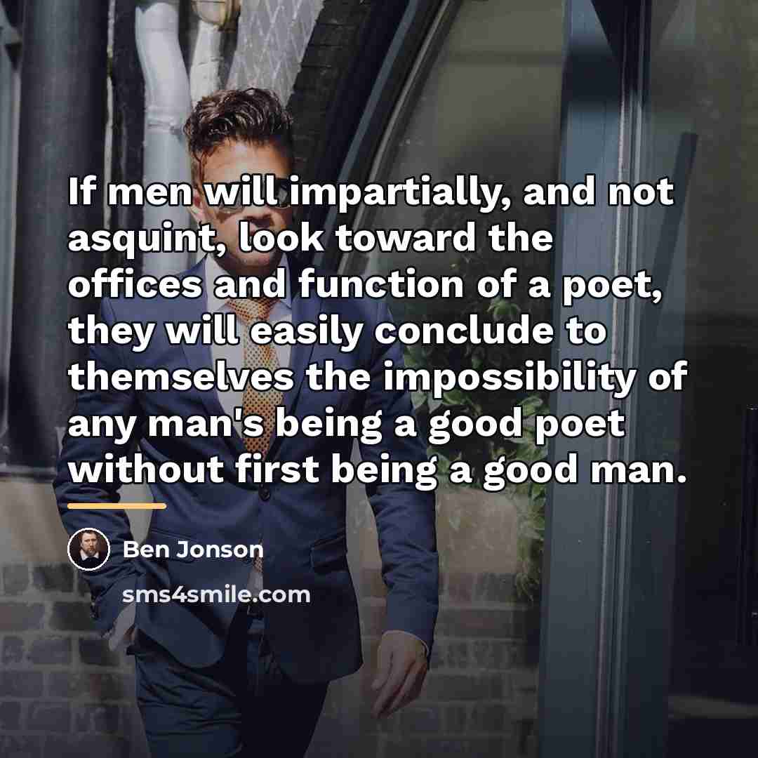 “If men will impartially, and not asquint, look toward the…” quote by Ben Jonson