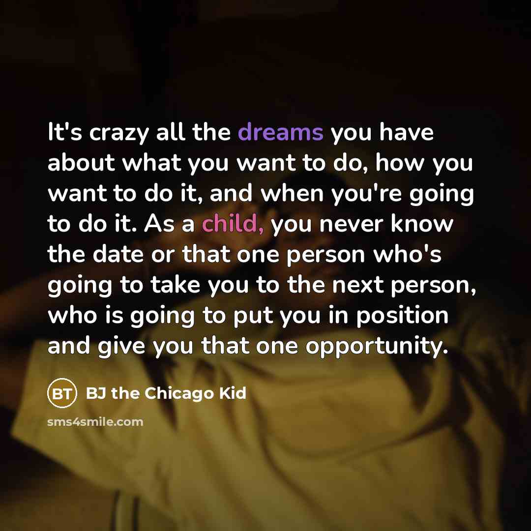 “It's crazy all the dreams you have about what you…” quote by BJ the Chicago Kid