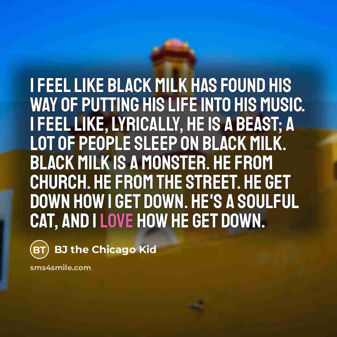 “I feel like Black Milk has found his way of…” quote by BJ the Chicago Kid