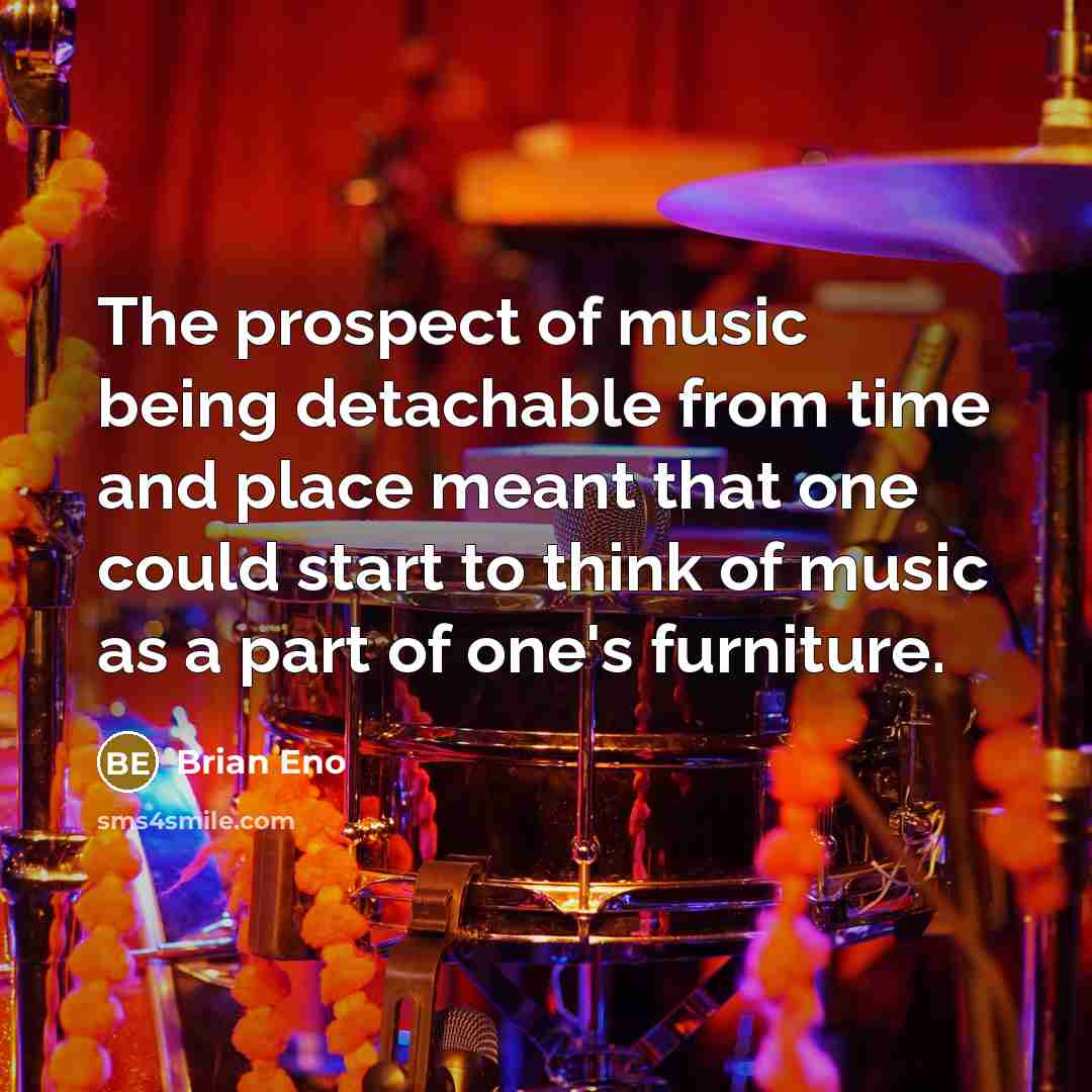 “The prospect of music being detachable from time and place…” quote by Brian Eno