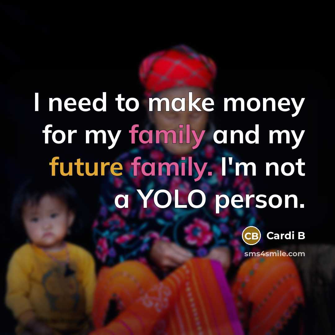 “I need to make money for my family and my…” quote by Cardi B