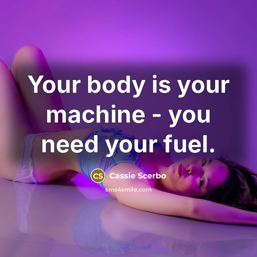 “Your body is your machine - you need your fuel.…” quote by Cassie Scerbo