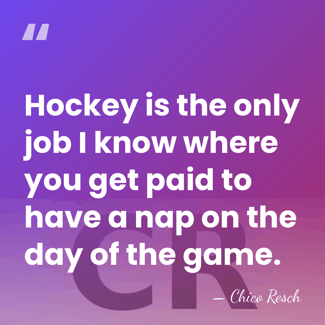 Hockey is the only job I know where you get paid to&hellip; - Chico Resch