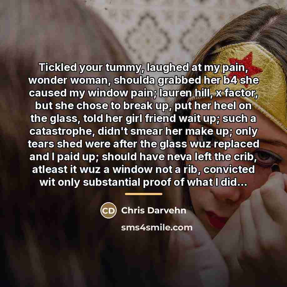 “Tickled your tummy, laughed at my pain, wonder woman, shoulda…” quote by Chris Darvehn