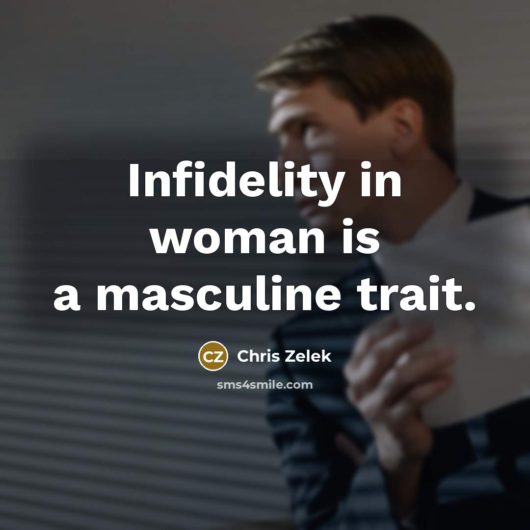 “Infidelity in woman is a masculine trait.…” quote by Chris Zelek