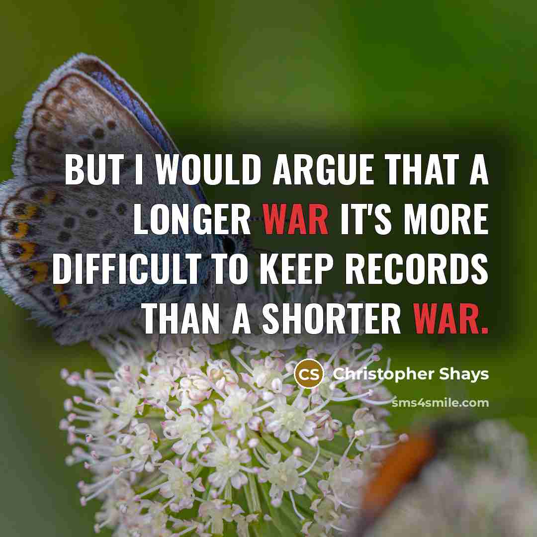 “But I would argue that a longer war it's more…” quote by Christopher Shays