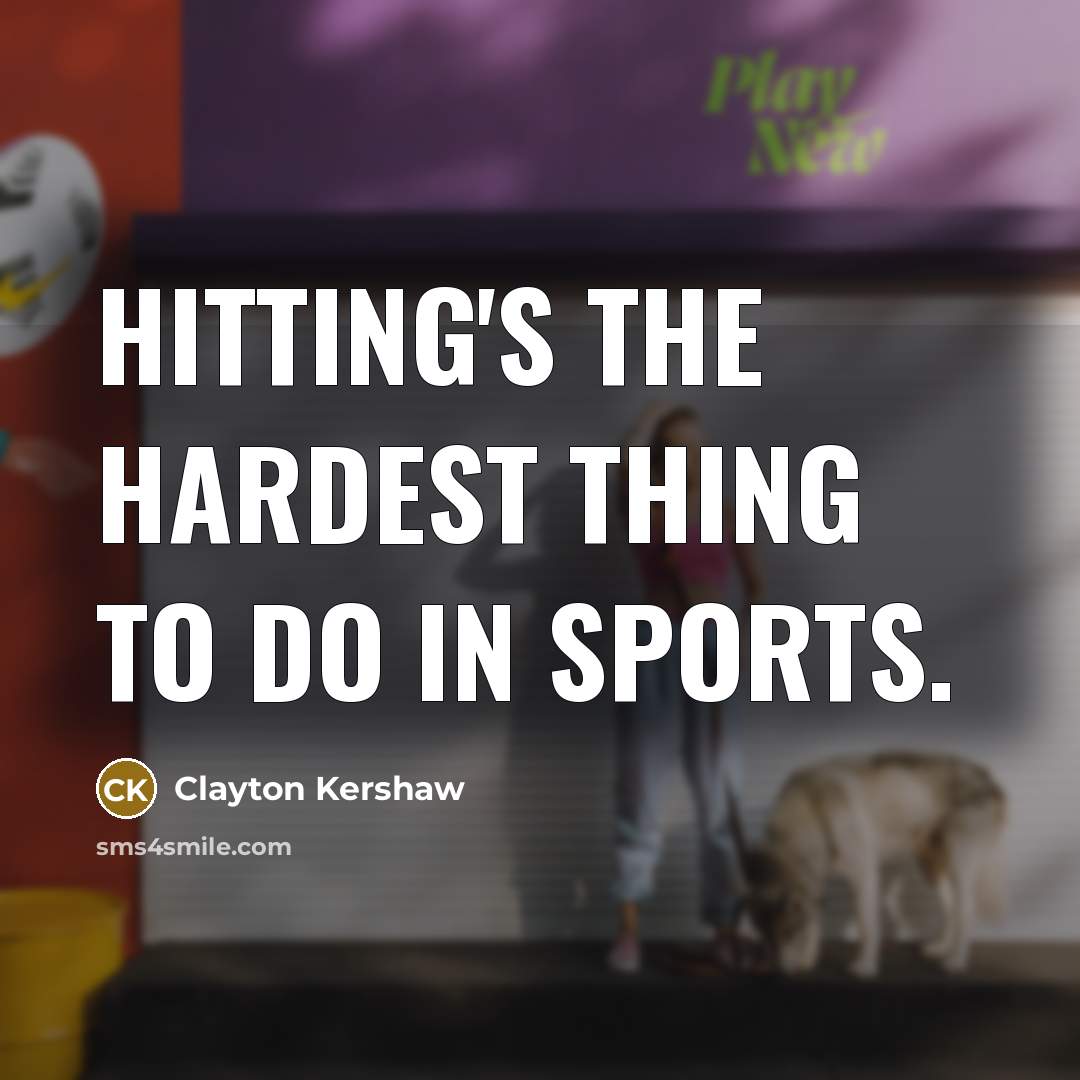 “Hitting's the hardest thing to do in sports.…” quote by Clayton Kershaw